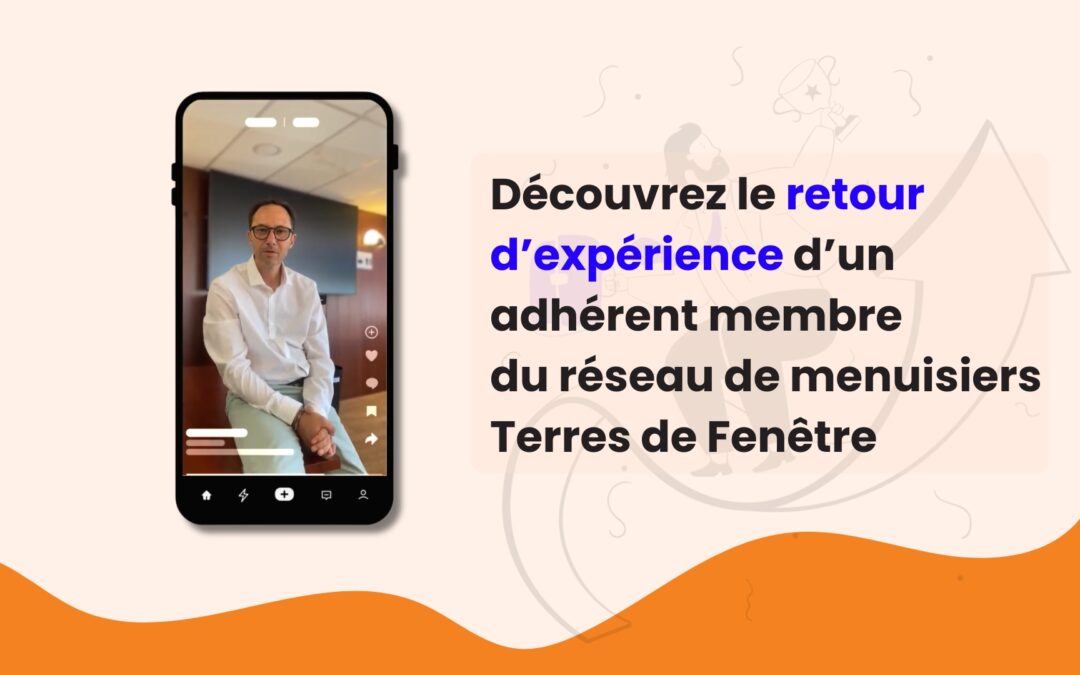 Comment le réseau de menuisiers Terres de Fenêtre simplifie le marketing local de ses adhérents ?